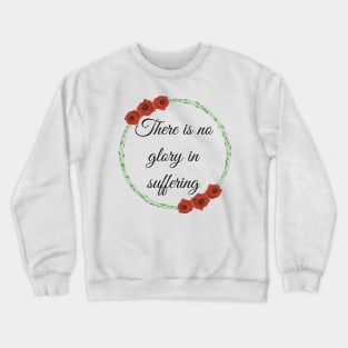 There is no glory in suffering Crewneck Sweatshirt